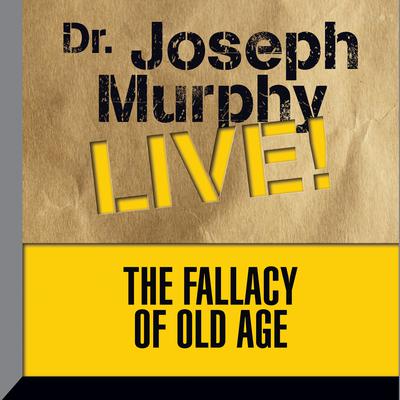 The Fallacy of Old Age by Joseph Murphy audiobook