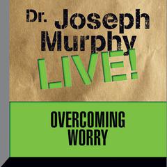 Overcoming Worry by Joseph Murphy audiobook