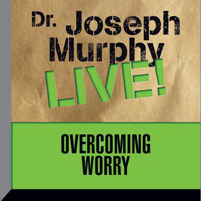 Overcoming Worry by Joseph Murphy audiobook