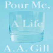 Pour Me a Life by  A. A. Gill audiobook