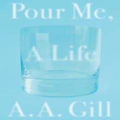 Pour Me a Life by A. A. Gill audiobook