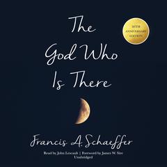 The God Who Is There, 30th Anniversary Edition by Francis A. Schaeffer audiobook