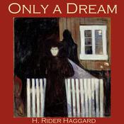 Only a Dream by  H. Rider Haggard audiobook