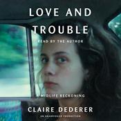 Love and Trouble by  Claire Dederer audiobook