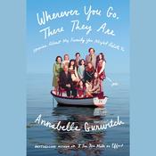 Wherever You Go, There They Are by  Annabelle Gurwitch audiobook