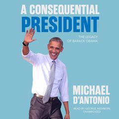 A Consequential President by Michael D'Antonio audiobook