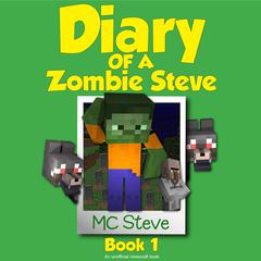 Minecraft: Diary of a Minecraft Zombie Steve Book 1: Beep (An Unofficial Minecraft Diary Book) by MC Steve audiobook