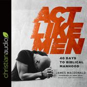 Act Like Men by  James MacDonald audiobook