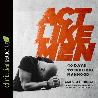 Act Like Men by James MacDonald audiobook