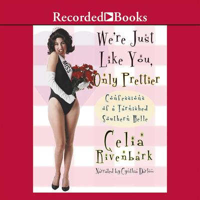 We're Just Like You, Only Prettier by Celia Rivenbark audiobook