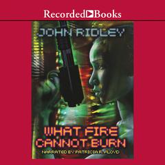 What Fire Cannot Burn by John Ridley audiobook