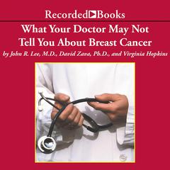 What Your Doctor May Not Tell You About: Breast Cancer by John R. Lee audiobook