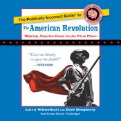 The Politically Incorrect Guide to the American Revolution by  Larry Schweikart audiobook