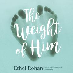 The Weight of Him by Ethel Rohan audiobook