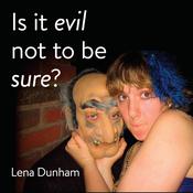 Is it evil not to be sure? by  Lena Dunham audiobook