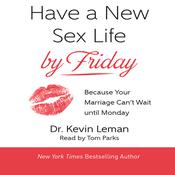 Have a New Sex Life by Friday* by  Dr. Kevin Leman audiobook