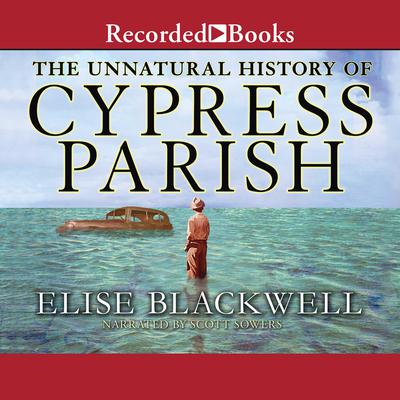 The Unnatural History of Cypress Parish by Elise Blackwell audiobook