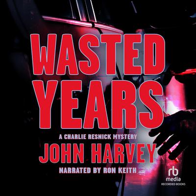 Wasted Years by John  Harvey audiobook