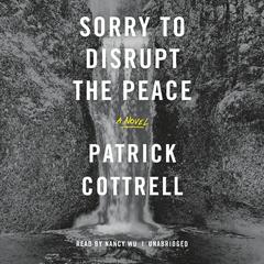 Sorry to Disrupt the Peace by Patrick Cottrell audiobook
