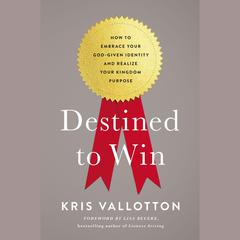 Destined To Win by Kris Vallotton audiobook