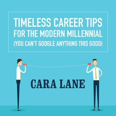 Timeless Career Tips for the Modern Millennial by Cara Lane audiobook
