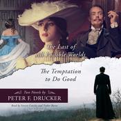<i>The Last of All Possible Worlds</i> and <i>The Temptation to Do Good</i> by  Peter F. Drucker audiobook