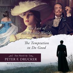<i>The Last of All Possible Worlds</i> and <i>The Temptation to Do Good</i> by Peter F. Drucker audiobook