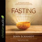 Fasting for Breakthrough and Deliverance by  John Eckhardt audiobook