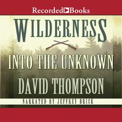 Wilderness: Into the Unknown by David Thompson audiobook