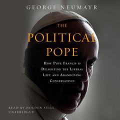 The Political Pope by George Neumayr audiobook
