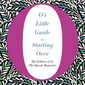 O's Little Guide to Starting Over by  The Editors of O, The Oprah Magazine audiobook