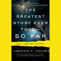 The Greatest Story Ever Told--So Far by Lawrence M. Krauss audiobook