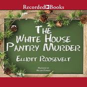 The White House Pantry Murder by  Elliott Roosevelt audiobook