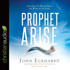 Prophet, Arise by John Eckhardt audiobook