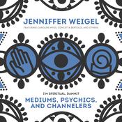 Mediums, Psychics, and Channelers by  Jenniffer Weigel audiobook