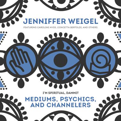 Mediums, Psychics, and Channelers by Jenniffer Weigel audiobook