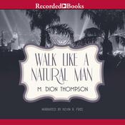 Walk Like A Natural Man by  M. Dion Thompson audiobook