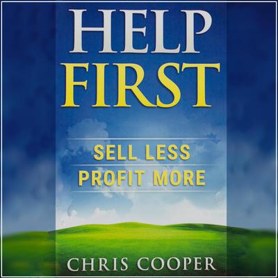 Help First: Sell Less. Profit More. by Chris Cooper audiobook