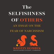 The Selfishness of Others by  Kristin Dombek audiobook