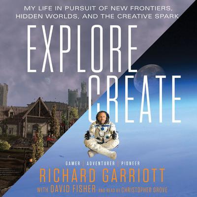 Explore/Create by Richard Garriott audiobook