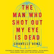 The Man Who Shot Out My Eye Is Dead by  Chanelle Benz audiobook