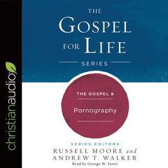 Gospel & Pornography by Russell D. Moore audiobook