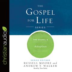 Gospel & Adoption by Russell D. Moore audiobook