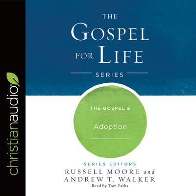Gospel & Adoption by Russell D. Moore audiobook