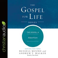 Gospel & Abortion by Russell D. Moore audiobook