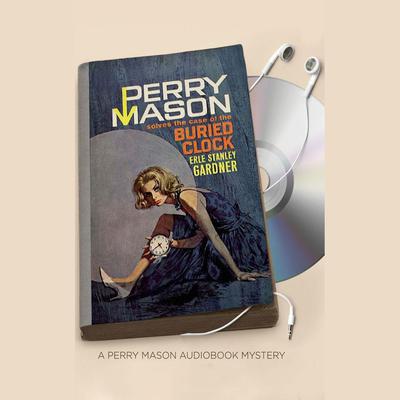 The Case of the Buried Clock by Erle Stanley Gardner audiobook