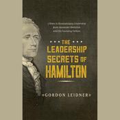 The Leadership Secrets of Hamilton by  Gordon Leidner audiobook