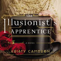 The Illusionist's Apprentice by Kristy Cambron audiobook
