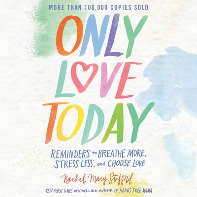 Only Love Today by Rachel Macy Stafford audiobook