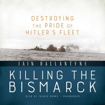 Killing the Bismarck by Iain Ballantyne audiobook